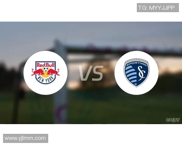 纽约红牛对阵肯萨斯精彩直播全程回顾与赛后分析 纽约红牛对阵肯萨斯精彩直播全程回顾与赛后分析